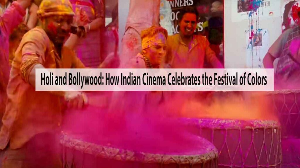 Holi and Bollywood: How Indian Cinema Celebrates the Festival of Colors