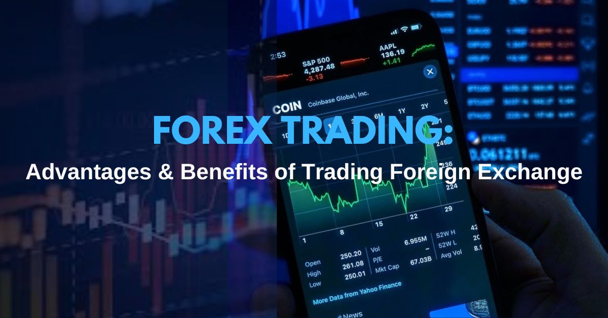 Forex Trading: Advantages and Benefits of Trading Foreign Exchange ...