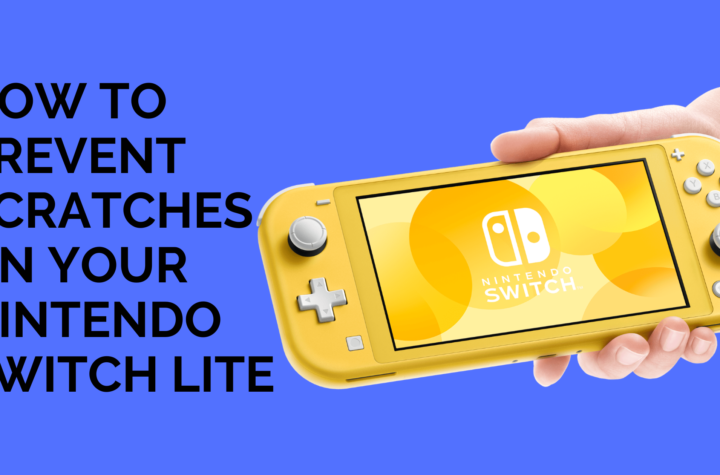 How to Prevent Scratches on Your Nintendo Switch Lite